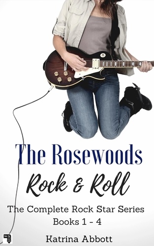  Katrina Abbott - Rock and Roll - The Complete Rosewoods Rock Star Series - The Rosewoods Rock Star Series.