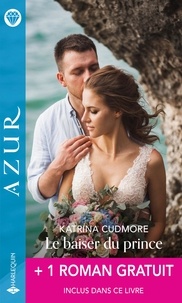 Katrina Cudmore et Caitlin Crews - Le baiser du prince + 1 roman gratuit.