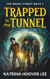  Katrina Hoover Lee - Trapped in the Tunnel: The Brady Street Boys Book One - Brady Street Boys Midwest Adventure Series, #1.