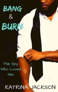  Katrina Jackson - Bang &amp; Burn - The Spies Who Loved Her, #3.