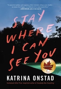 Katrina Onstad - Stay Where I Can See You - A Novel.