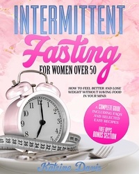 Amazon mp3 téléchargements livres audio Intermittent Fasting for Women Over 50: How to Feel Better and Lose Weight Without Having Food in Your Mind. A Complete Guide Including FAQs and Selected Easy Recipes + a Free Apps Bonus Section. par KATRINE DAVIS RTF FB2