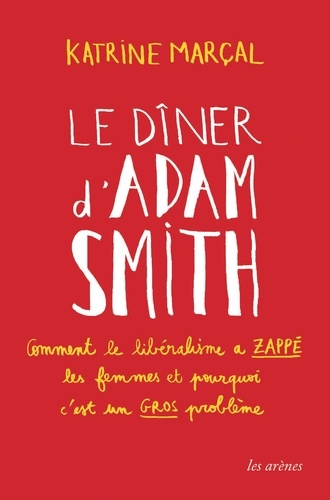 Le dîner d'Adam Smith. Comment le libéralisme a zappé les femmes et pourquoi c'est un gros problème