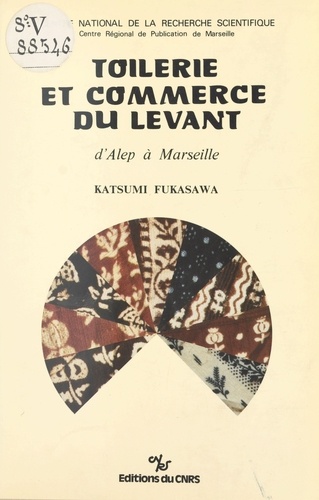 Toilerie et commerce du Levant : d'Alep à Marseille