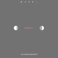 Katsumi Komagata - Found it !.