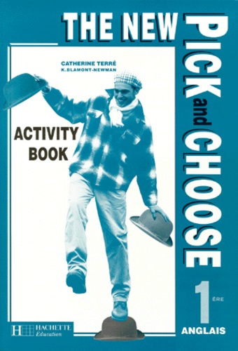 Katsy Blamont-Newman et Catherine Terré - Anglais 1ere The New Pick And Choose. Activity Book.