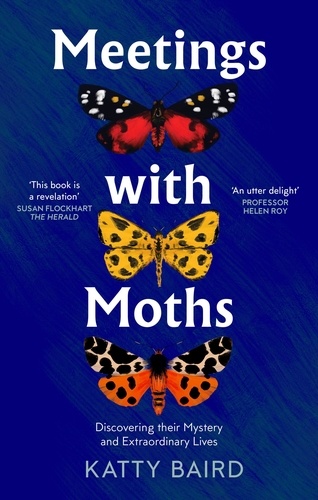 Katty Baird - Meetings with Moths - Discovering their Mystery and Extraordinary Lives.