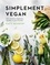 Simplement vegan. 200 recettes végétales, rapides et gourmandes