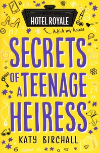 Katy Birchall - The World Famous Hotel Royale  : Secrets of a Teenage Heiress.