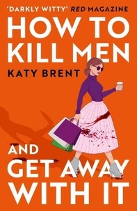 Katy Brent - How to Kill Men and Get Away With It.