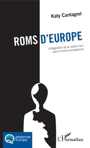 Katy Cantagrel - Roms d'Europe - L'intégration de la nation rom dans l'Union européenne.