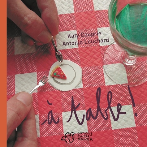 Katy Couprie et Antonin Louchard - A table !.