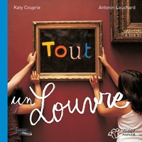 Katy Couprie et Antonin Louchard - Tout un Louvre.