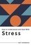 How to Understand and Deal with Stress. Everything You Need to Know to Manage Stress