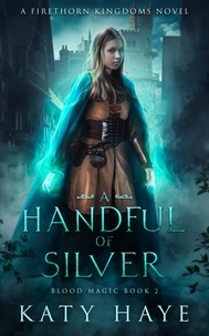  Katy Haye - A Handful of Silver - Blood Magic, #2.