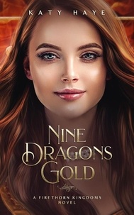 Katy Haye - Nine Dragons Gold - The Firethorn Kingdoms Bride, #1.