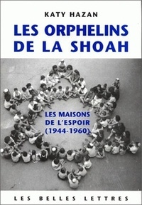 Katy Hazan - Les orphelins de la Shoah - Les maisons de l'espoir (1944-1960).