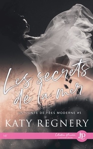 Katy Regnery - Les secrets de la mer - Un conte de fées moderne #5.