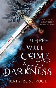 Katy Rose Pool - There Will Come a Darkness - Book One of The Age of Darkness.
