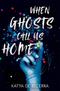 Katya de Becerra - When Ghosts Call Us Home.