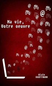 Ma vie, votre oeuvre