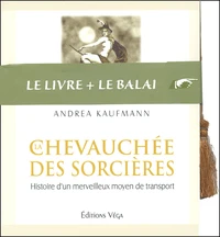 La Chevauchee Des Sorcieres. Histoire D'Un Merveilleux Moyen De Transport
