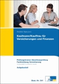 Kaufmann / Kauffrau für Versicherungen und Finanzen - Fachrichtung Versicherung - Prüfungstrainer Abschlussprüfung. Übungsaufgaben und erläuterte Lösungen.