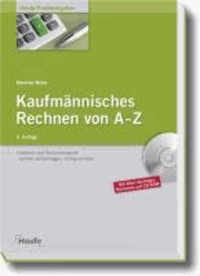 Kaufmännisches Rechnen von A - Z - Formeln und Rechenbeispiele: schnell nachschlagen, richtig rechnen.