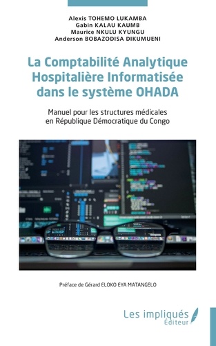 La Comptabilité Analytique Hospitalière Informatisée dans le système OHADA. Manuel pour les structures médicales en République Démocratique du Congo