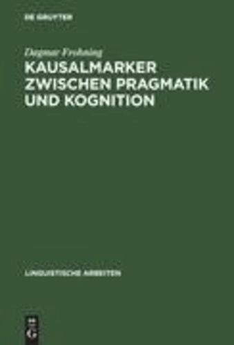 Kausalmarker zwischen Pragmatik und Kognition - Korpusbasierte Analysen zur Variation im Deutschen.