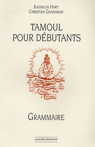 Kausalya Hart et Christian Ghasarian - Tamoul pour débutants - Grammaire.