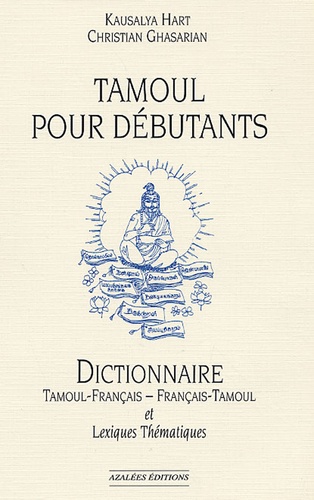 Kausalya Hart - Tamoul pour débutants - Dictionnaire tamoul-français et français-tamoul et Lexiques thématiques.