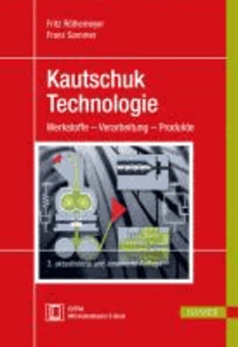 Kautschuktechnologie - Werkstoffe - Verarbeitung - Produkte.