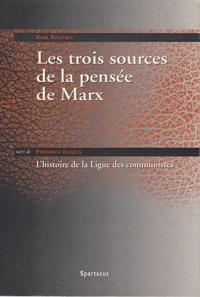 Les trois sources de la pensée de Marx suivi de L'histoire de la Ligue des communistes