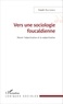 Kaveh Dastooreh - Vers une sociologie foucaldienne - Réunir l'objectivation et la subjectivation.