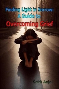 Mobi livres à téléchargement gratuit Finding Light in Sorrow: A Guide to Overcoming Grief 9798227488367 RTF