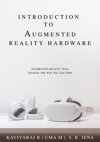  Kaviyaraj R et  Uma M - Introduction To Augmented Reality Hardware: Augmented Reality Will Change The Way We Live Now - 1, #1.