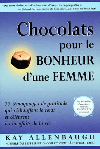 Kay Allenbaugh - Chocolats Pour Le Bonheur D'Une Femme. 77 Temoignages De Gratitude Qui Rechauffent Le Coeur Et Celebrent Les Bienfaits De La Vie.