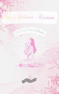 Ask - Believe - Recieve Gods' Daily Peace Devotional