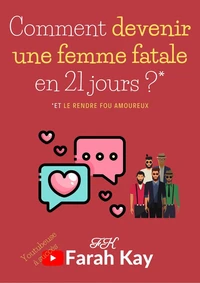 Comment devenir une femme fatale en 21 jours ?* *Et le rendre fou amoureux