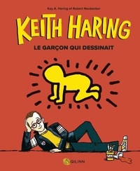 Kay Haring et Robert Neubecker - Keith Haring, le garçon qui dessinait.