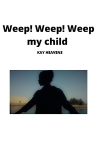  Kay Heavens - Weep! Weep! Weep my child.