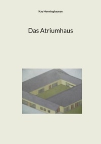 Kay Herminghausen - Das Atriumhaus.