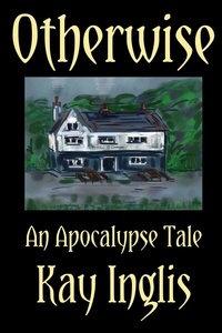  Kay Inglis - Otherwise: An Apocalypse Tale.