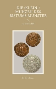 Kay J. Krause - Die (Klein-) Münzen des Bistums Münster - von 1566 bis 1801.