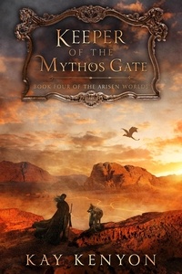  Kay Kenyon - Keeper of the Mythos Gate - The Arisen Worlds, #4.