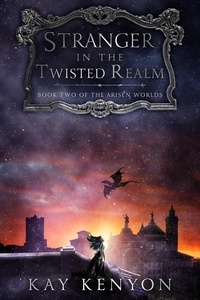  Kay Kenyon - Stranger in the Twisted Realm - The Arisen Worlds, #2.