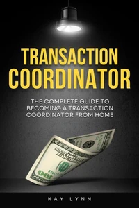 The Complete Guide to Becoming a Transaction Coordinator From Home