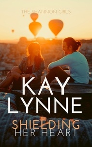  Kay Lynne - Shielding Her Heart - Shannon Girls, #1.