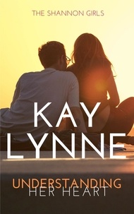 Kay Lynne - Understanding Her Heart - Shannon Girls, #3.